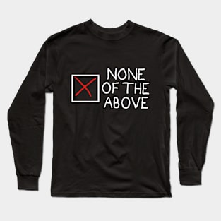 None of the above (inverted) Long Sleeve T-Shirt